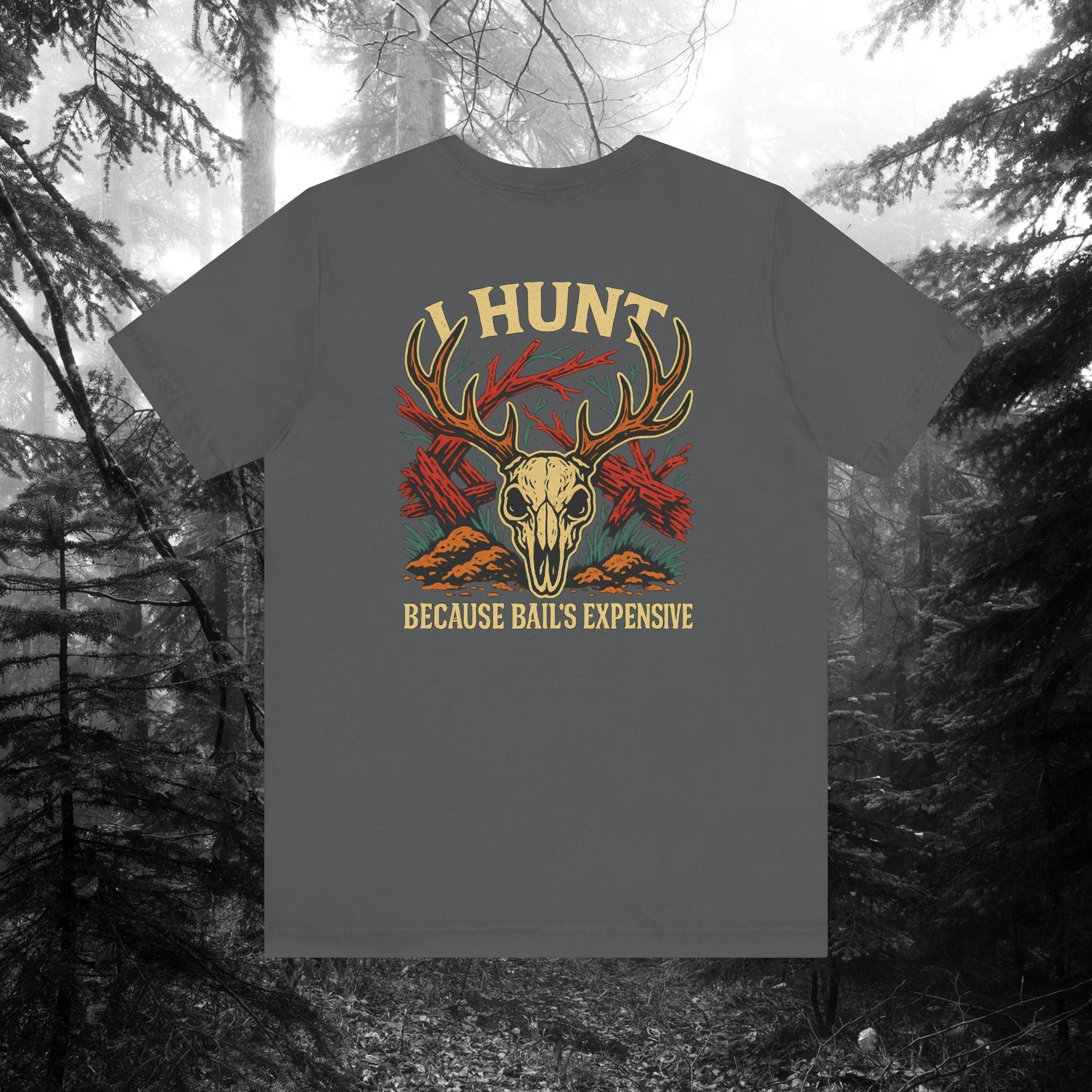 I Hunt Because Bail’s Expensive Tee – Iron Pines Original